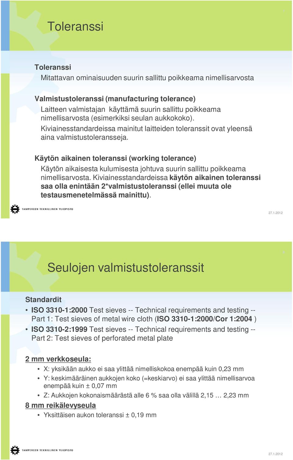 Käytön aikainen toleranssi (working tolerance) Käytön aikaisesta kulumisesta johtuva suurin sallittu poikkeama nimellisarvosta.