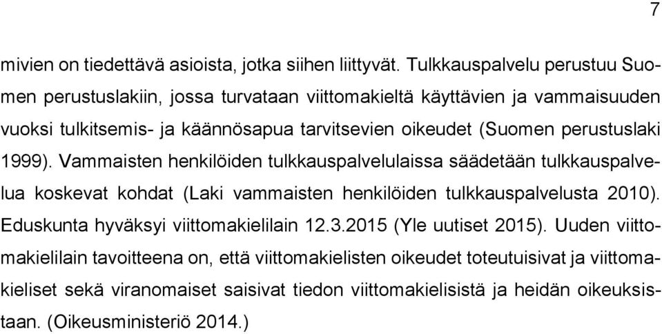 (Suomen perustuslaki 1999).
