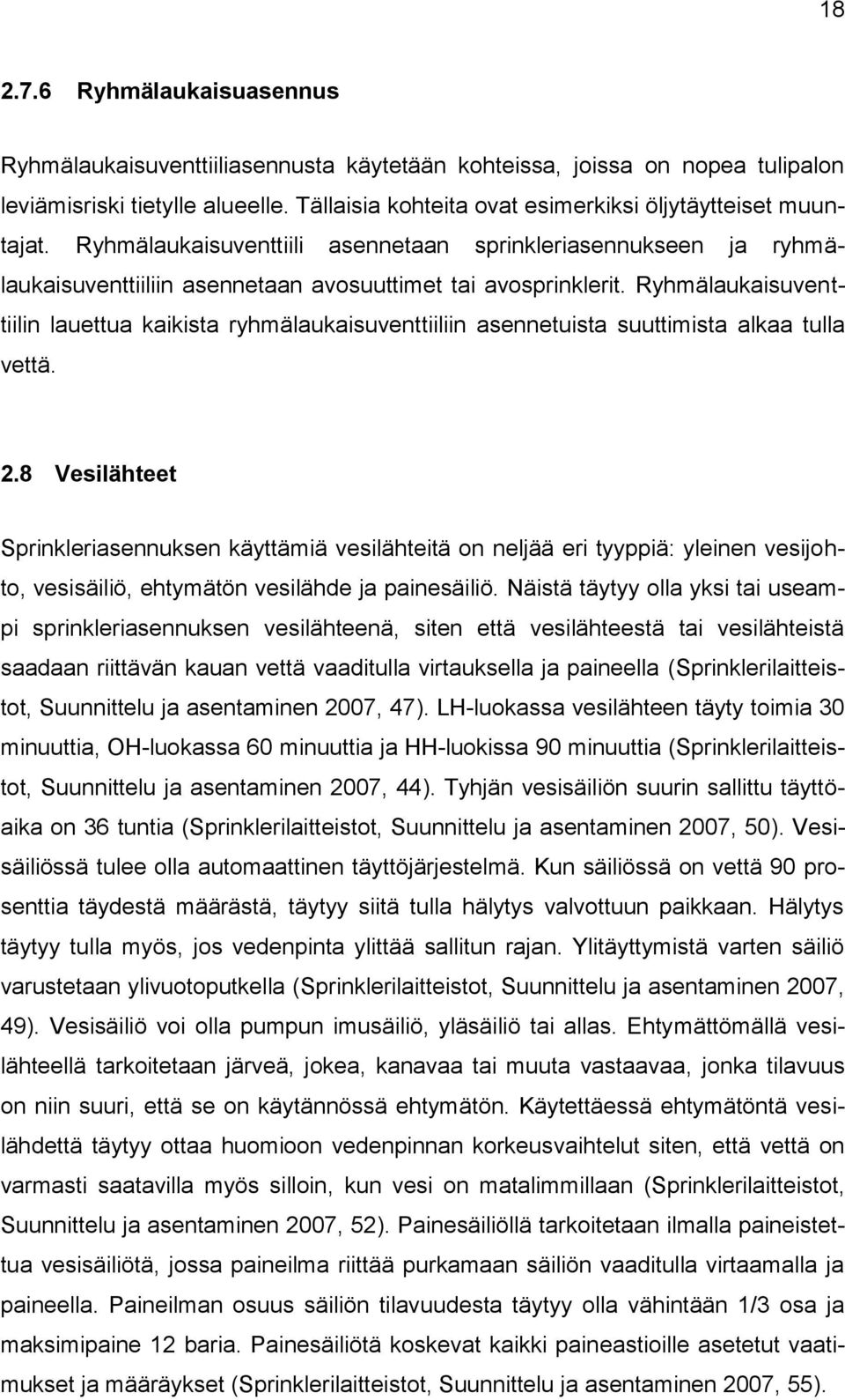 Ryhmälaukaisuventtiilin lauettua kaikista ryhmälaukaisuventtiiliin asennetuista suuttimista alkaa tulla vettä. 2.