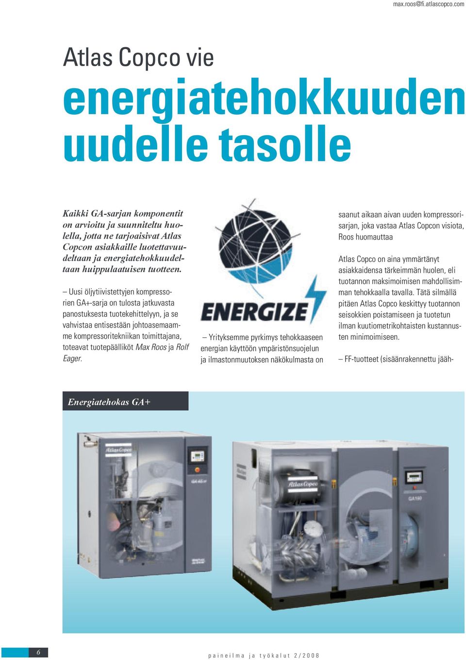 asiakkaille luotettavuudeltaan ja energiatehokkuudeltaan huippulaatuisen tuotteen.