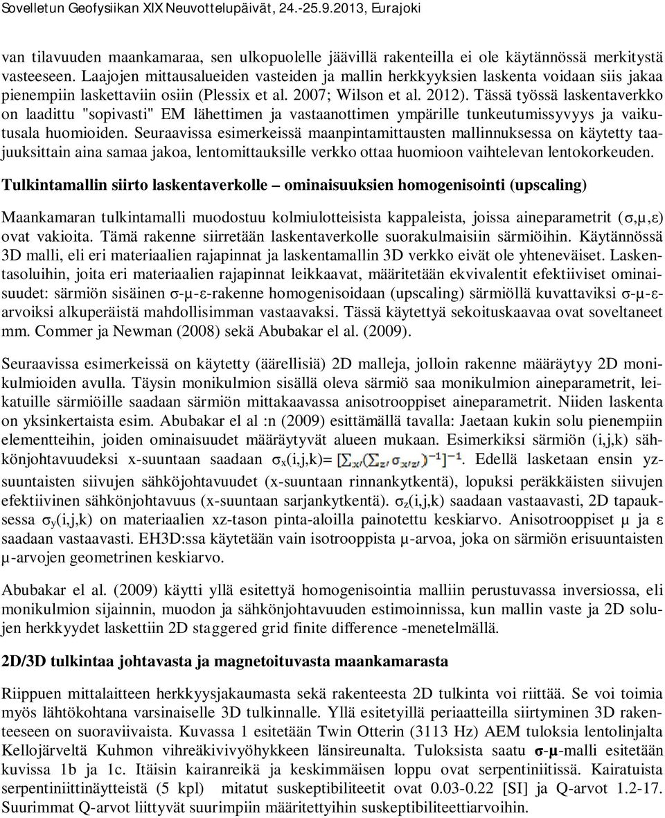 Tässä työssä laskentaverkko on laadittu "sopivasti" EM lähettimen ja vastaanottimen ympärille tunkeutumissyvyys ja vaikutusala huomioiden.