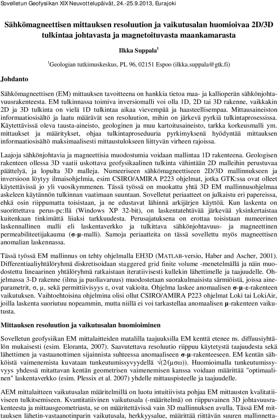 EM tulkinnassa toimiva inversiomalli voi olla 1D, 2D tai 3D rakenne, vaikkakin 2D ja 3D tulkinta on vielä 1D tulkintaa aikaa vievempää ja haasteellisempaa.