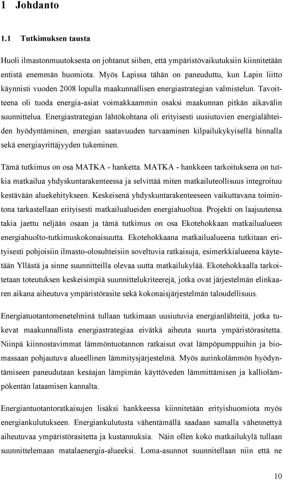 Tavoitteena oli tuoda energia-asiat voimakkaammin osaksi maakunnan pitkän aikavälin suunnittelua.