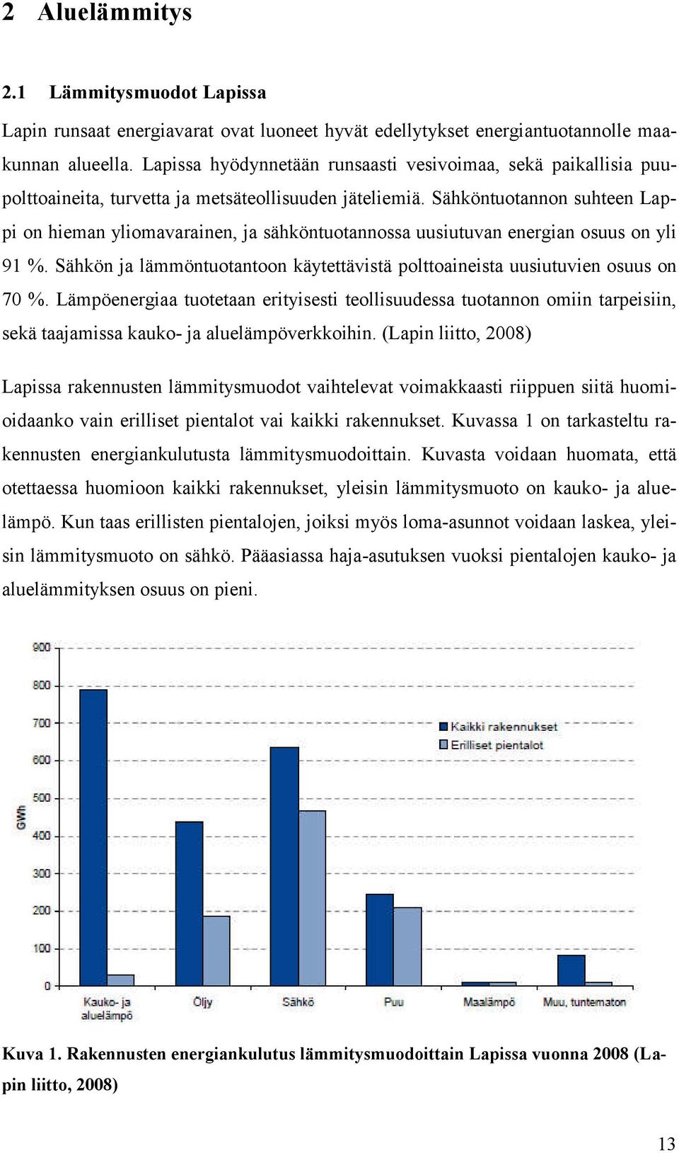 Sähköntuotannon suhteen Lappi on hieman yliomavarainen, ja sähköntuotannossa uusiutuvan energian osuus on yli 91 %. Sähkön ja lämmöntuotantoon käytettävistä polttoaineista uusiutuvien osuus on 70 %.