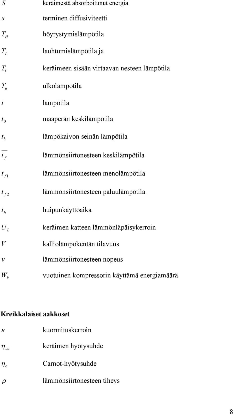 menolämpötila t f 2 lämmönsiirtonesteen paluulämpötila.