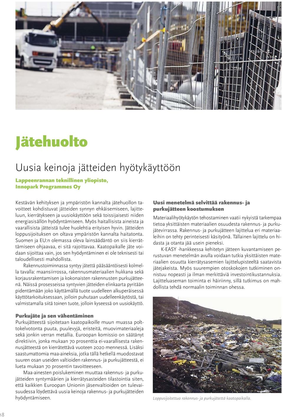 Myös haitallisista aineista ja vaarallisista jätteistä tulee huolehtia erityisen hyvin. Jätteiden loppusijoituksen on oltava ympäristön kannalta haitatonta.