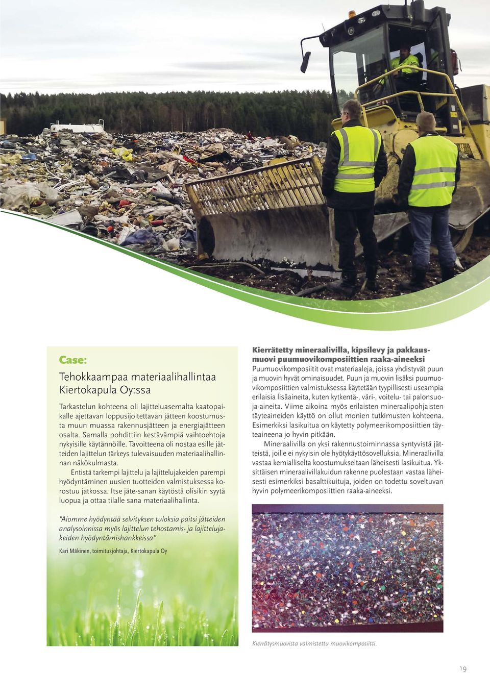 Entistä tarkempi lajittelu ja lajittelujakeiden parempi hyödyntäminen uusien tuotteiden valmistuksessa korostuu jatkossa.