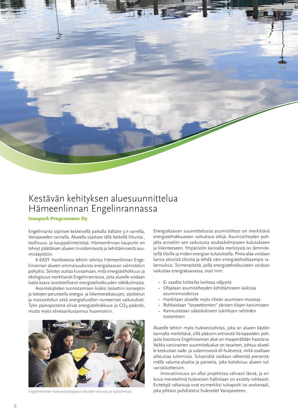 K-EASY -hankkeessa tehtiin selvitys Hämeenlinnan Engelinrannan alueen ominaisuuksista energiakaavan valmistelun pohjaksi.