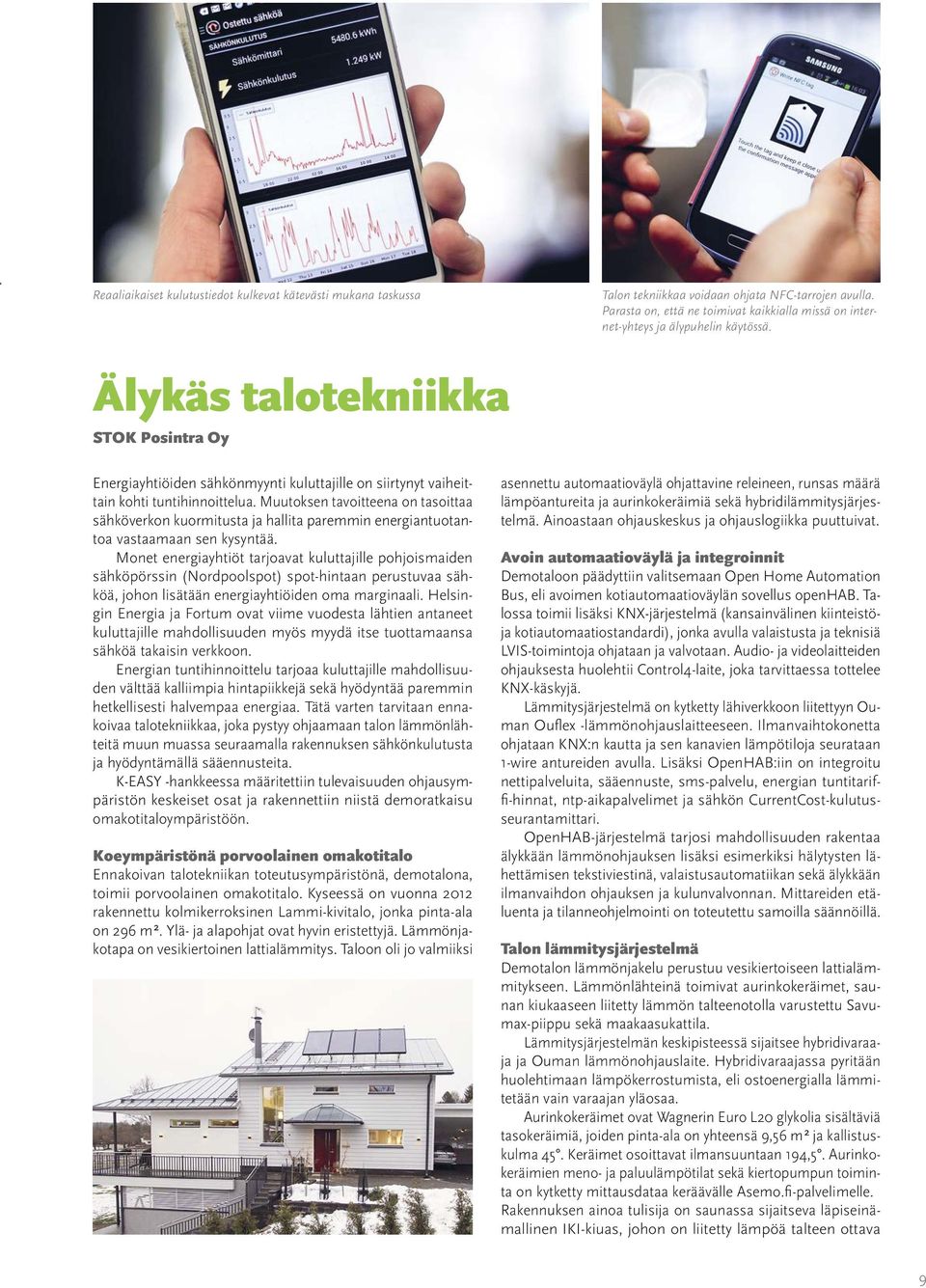 Älykäs talotekniikka STOK Posintra Oy Energiayhtiöiden sähkönmyynti kuluttajille on siirtynyt vaiheittain kohti tuntihinnoittelua.