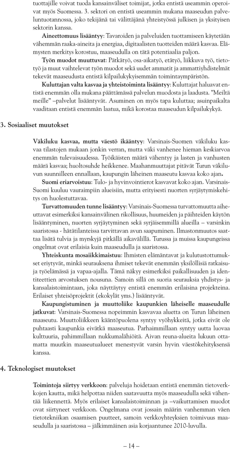 Aineettomuus lisääntyy: Tavaroiden ja palveluiden tuottamiseen käytetään vähemmän raaka-aineita ja energiaa, digitaalisten tuotteiden määrä kasvaa.