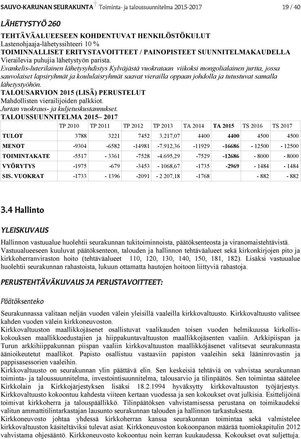 Evankelis-luterilainen lähetysyhdistys Kylväjästä vuokrataan viikoksi mongolialainen jurtta, jossa sauvolaiset lapsiryhmät ja koululaisryhmät saavat vierailla oppaan johdolla ja tutustuvat samalla