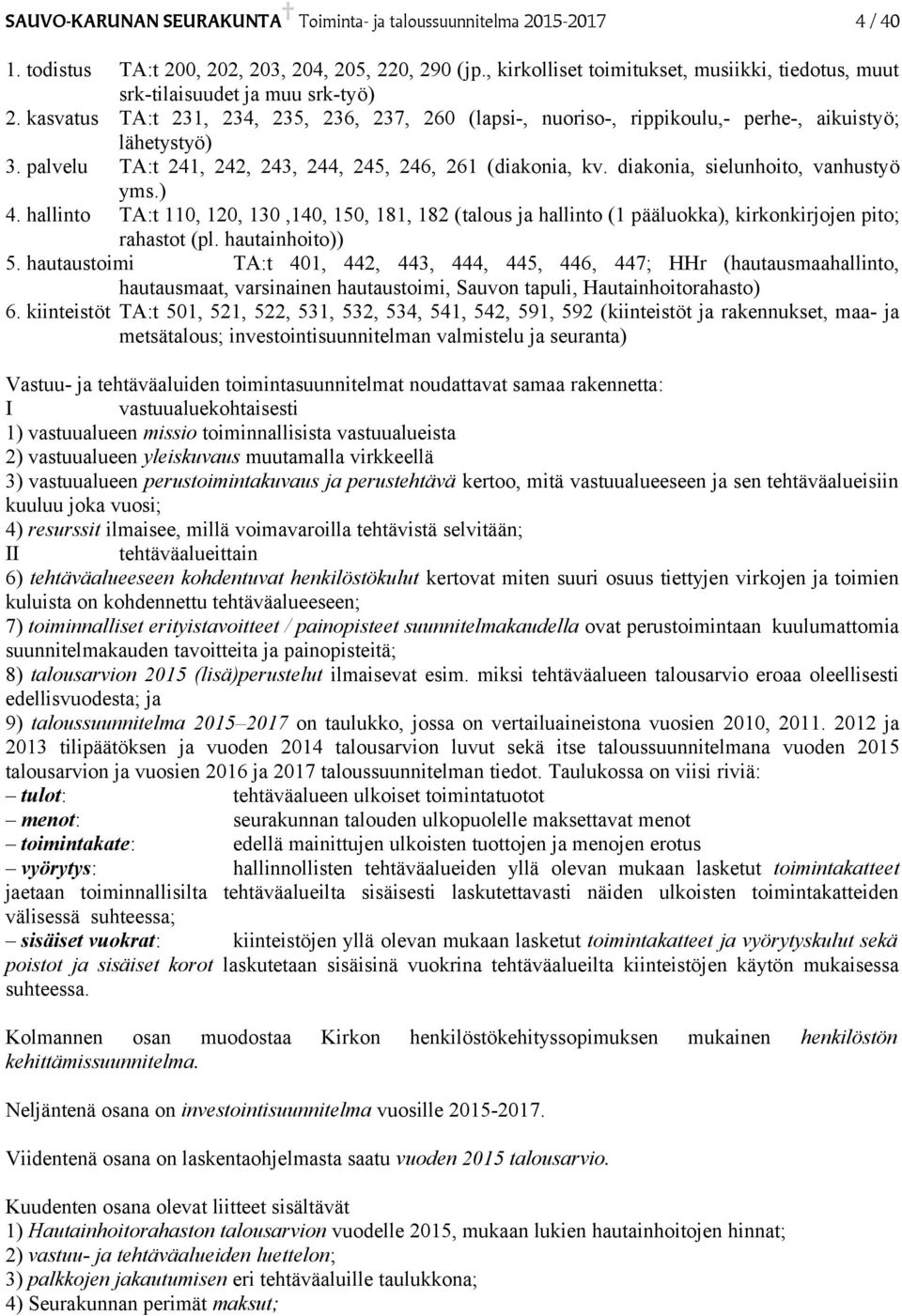 palvelu TA:t 241, 242, 243, 244, 245, 246, 261 (diakonia, kv. diakonia, sielunhoito, vanhustyö yms.) 4.