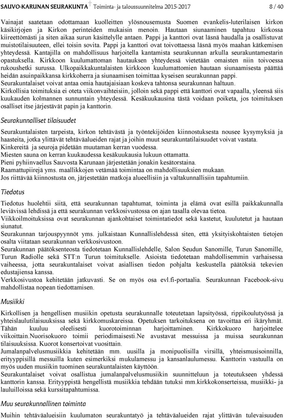 Pappi ja kanttori ovat läsnä haudalla ja osallistuvat muistotilaisuuteen, ellei toisin sovita. Pappi ja kanttori ovat toivottaessa läsnä myös maahan kätkemisen yhteydessä.