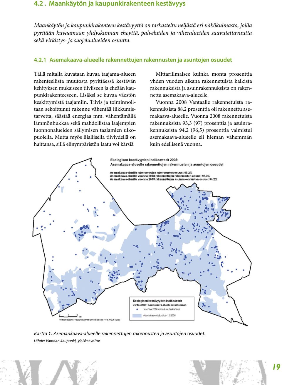 1 Asemakaava-alueelle rakennettujen rakennusten ja asuntojen osuudet Tällä mitalla kuvataan kuvaa taajama-alueen rakenteellista muutosta pyrittäessä kestävän kehityksen mukaiseen tiiviiseen ja eheään