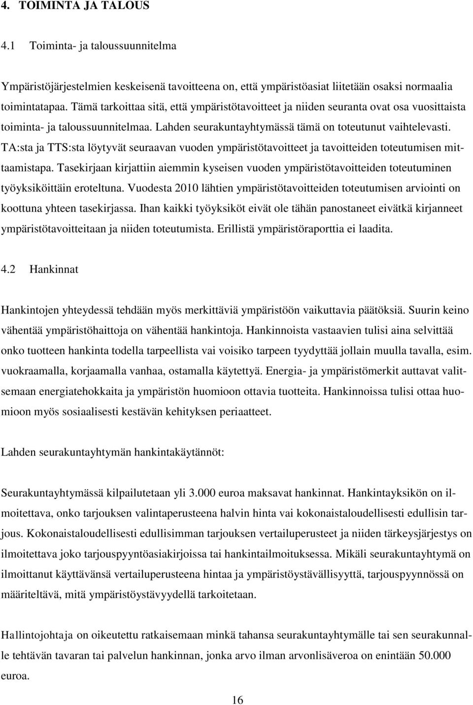 TA:sta ja TTS:sta löytyvät seuraavan vuoden ympäristötavoitteet ja tavoitteiden toteutumisen mittaamistapa.