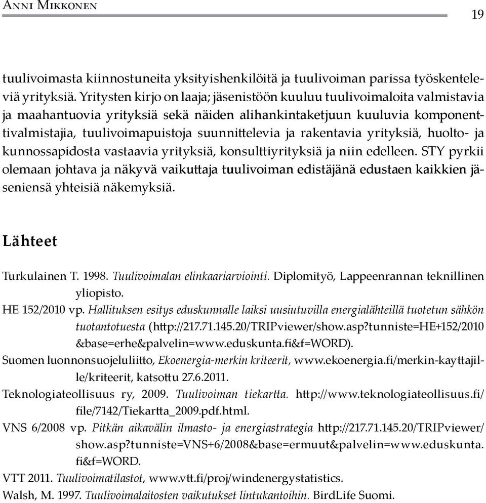 rakentavia yrityksiä, huolto- ja kunnossapidosta vastaavia yrityksiä, konsulttiyrityksiä ja niin edelleen.