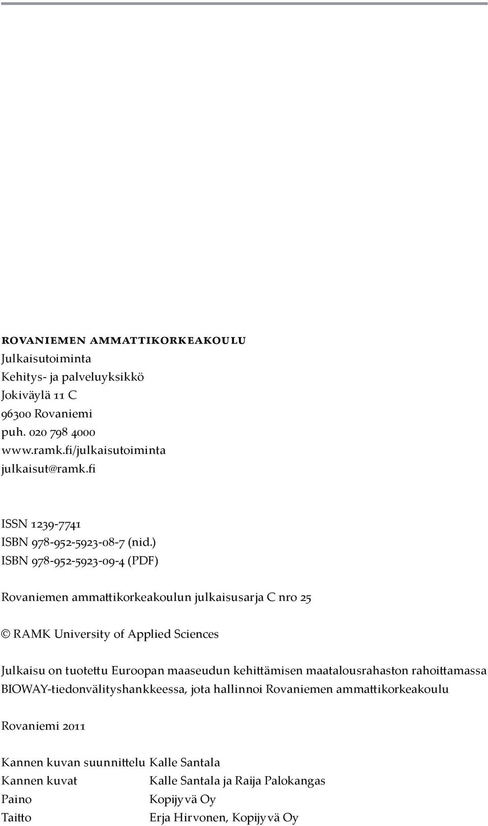 ) ISBN 978-952-5923-09-4 (PDF) Rovaniemen ammattikorkeakoulun julkaisusarja C nro 25 RAMK University of Applied Sciences Julkaisu on tuotettu Euroopan maaseudun
