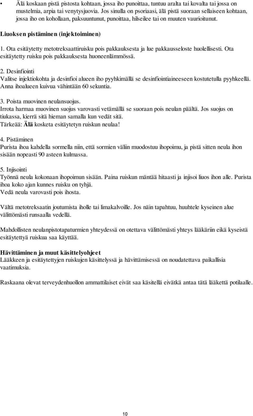 Ota esitäytetty metotreksaattiruisku pois pakkauksesta ja lue pakkausseloste huolellisesti. Ota esitäytetty ruisku pois pakkauksesta huoneenlämmössä. 2.