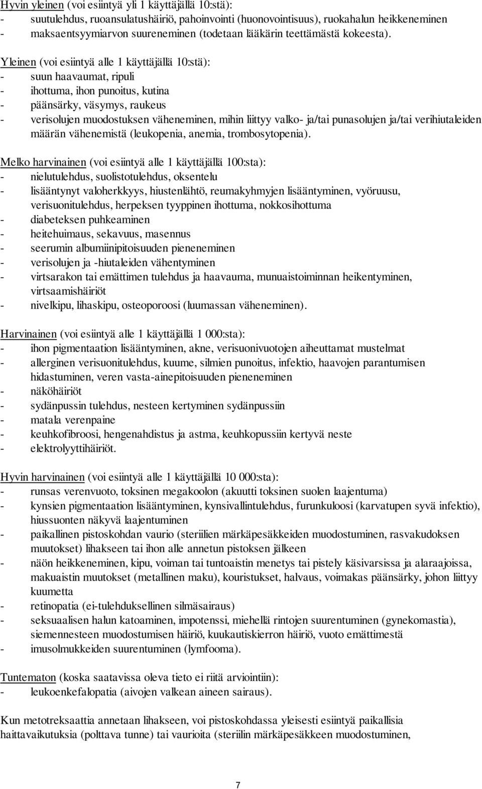 Yleinen (voi esiintyä alle 1 käyttäjällä 10:stä): - suun haavaumat, ripuli - ihottuma, ihon punoitus, kutina - päänsärky, väsymys, raukeus - verisolujen muodostuksen väheneminen, mihin liittyy valko-