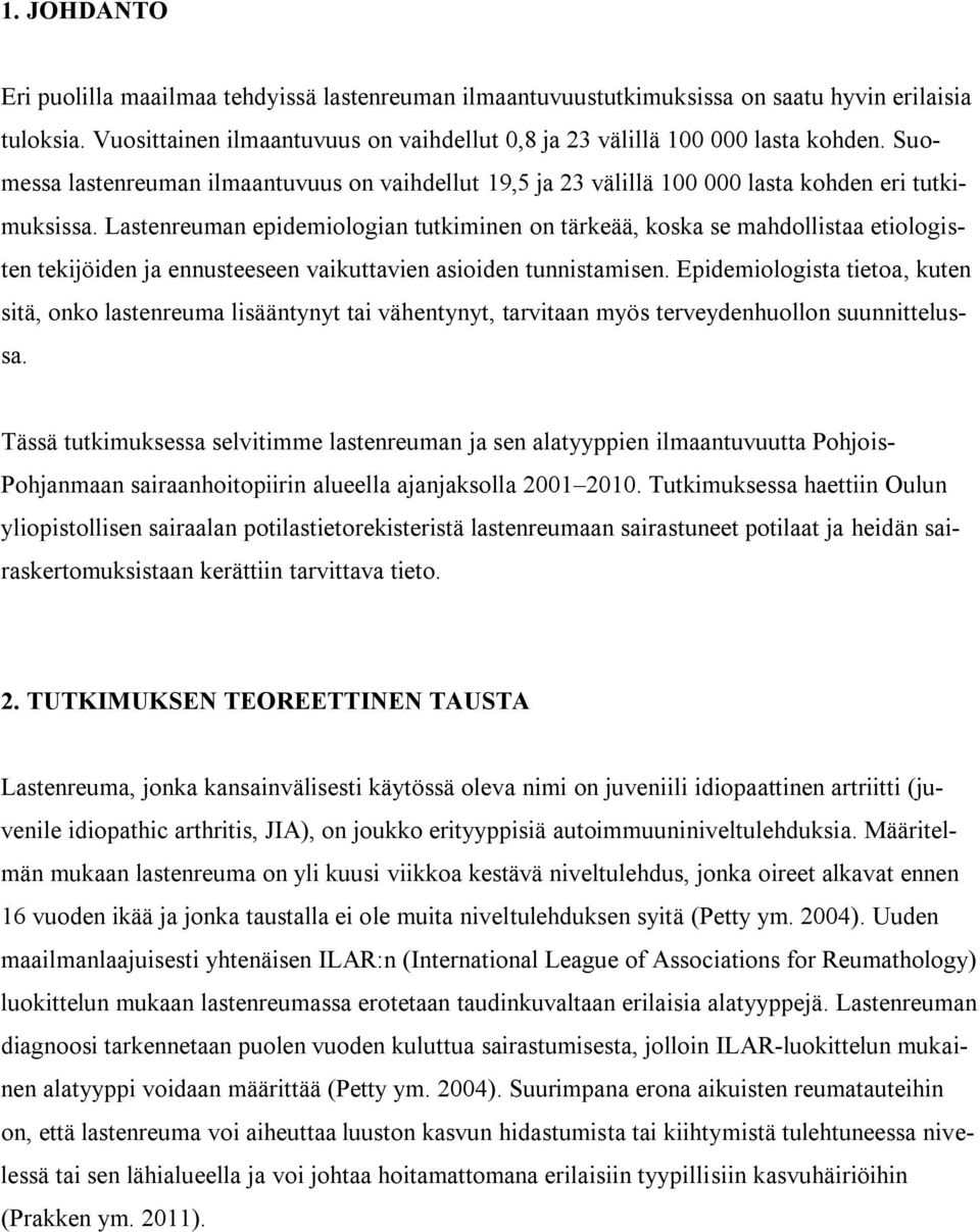 Lastenreuman epidemiologian tutkiminen on tärkeää, koska se mahdollistaa etiologisten tekijöiden ja ennusteeseen vaikuttavien asioiden tunnistamisen.