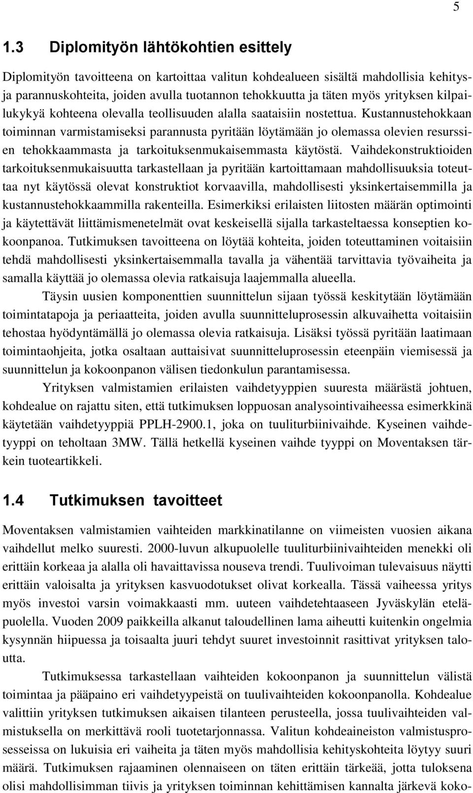 Kustannustehokkaan toiminnan varmistamiseksi parannusta pyritään löytämään jo olemassa olevien resurssien tehokkaammasta ja tarkoituksenmukaisemmasta käytöstä.