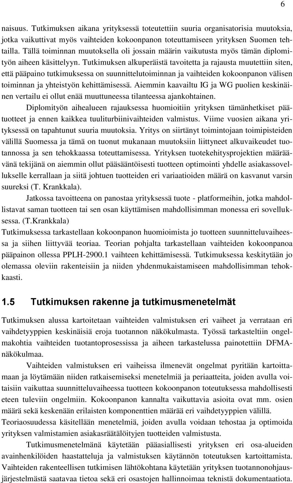 Tutkimuksen alkuperäistä tavoitetta ja rajausta muutettiin siten, että pääpaino tutkimuksessa on suunnittelutoiminnan ja vaihteiden kokoonpanon välisen toiminnan ja yhteistyön kehittämisessä.