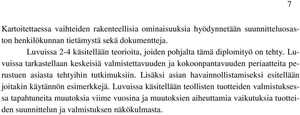 Luvuissa tarkastellaan keskeisiä valmistettavuuden ja kokoonpantavuuden periaatteita perustuen asiasta tehtyihin tutkimuksiin.