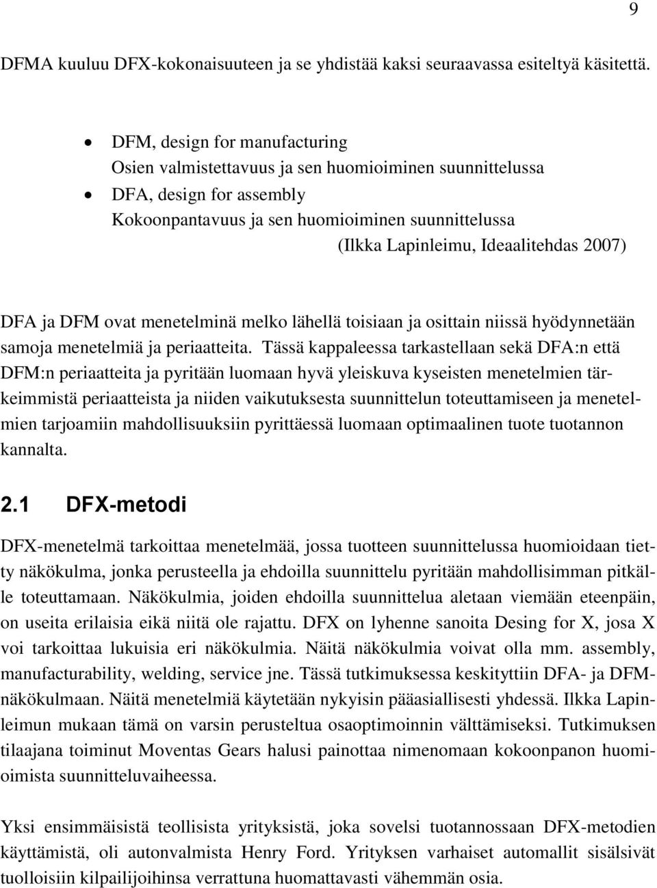 2007) DFA ja DFM ovat menetelminä melko lähellä toisiaan ja osittain niissä hyödynnetään samoja menetelmiä ja periaatteita.