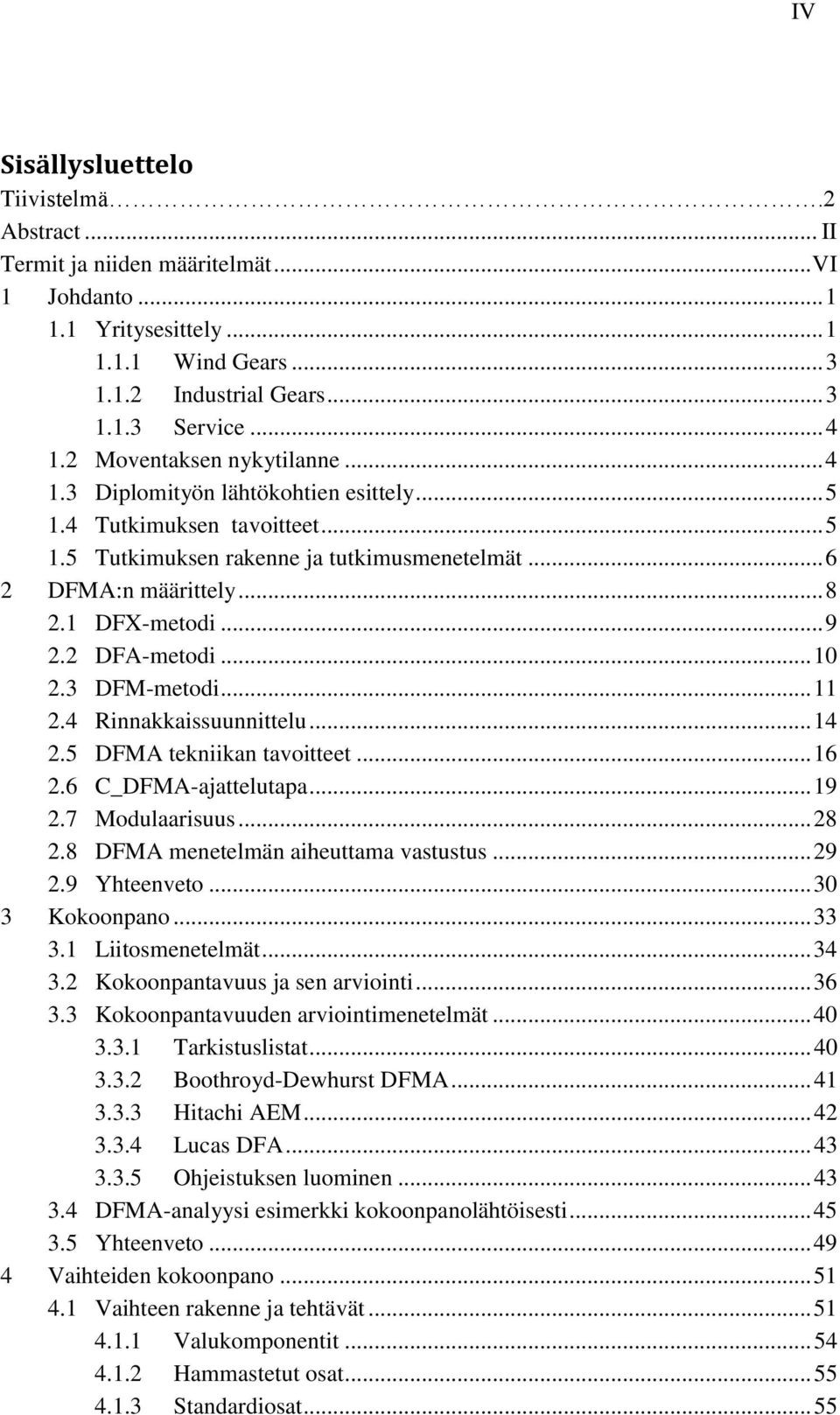 .. 9 2.2 DFA-metodi... 10 2.3 DFM-metodi... 11 2.4 Rinnakkaissuunnittelu... 14 2.5 DFMA tekniikan tavoitteet... 16 2.6 C_DFMA-ajattelutapa... 19 2.7 Modulaarisuus... 28 2.