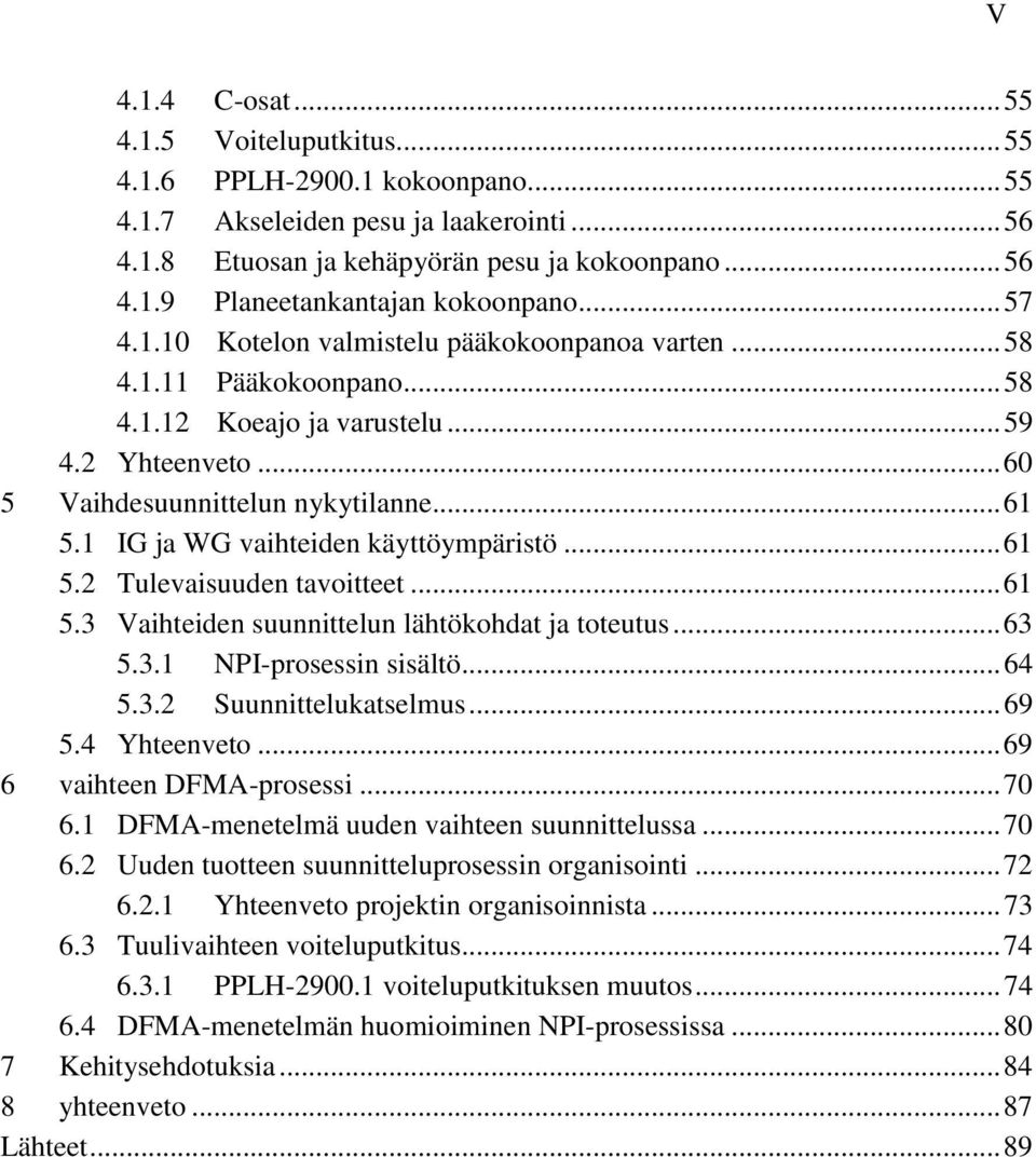 1 IG ja WG vaihteiden käyttöympäristö... 61 5.2 Tulevaisuuden tavoitteet... 61 5.3 Vaihteiden suunnittelun lähtökohdat ja toteutus... 63 5.3.1 NPI-prosessin sisältö... 64 5.3.2 Suunnittelukatselmus.