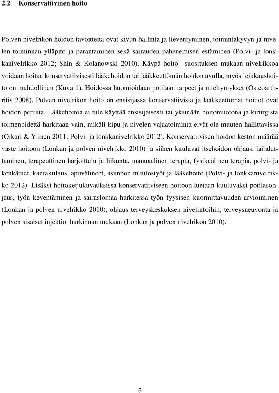 Käypä hoito suosituksen mukaan nivelrikkoa voidaan hoitaa konservatiivisesti lääkehoidon tai lääkkeettömän hoidon avulla, myös leikkaushoito on mahdollinen (Kuva 1).