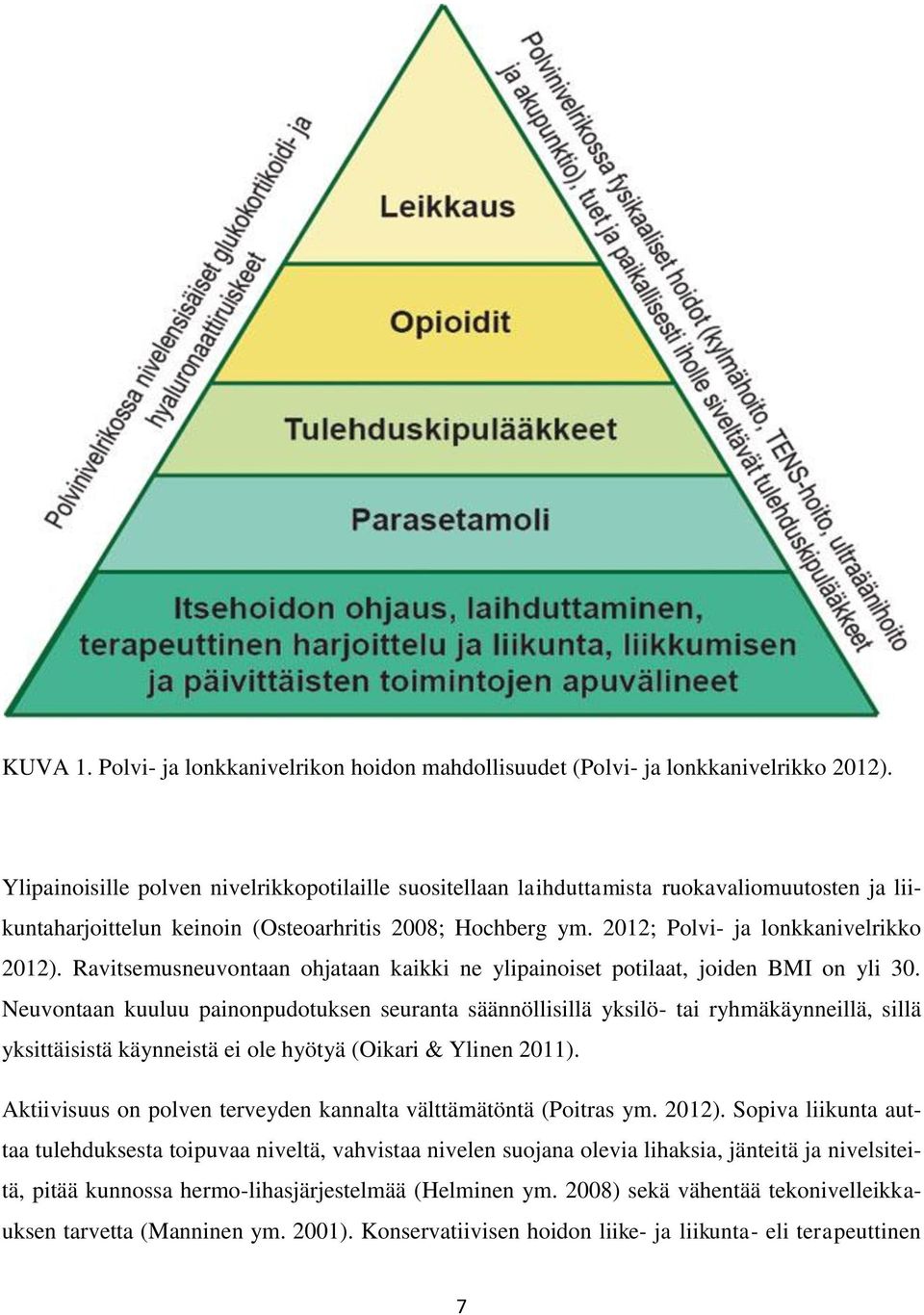 Ravitsemusneuvontaan ohjataan kaikki ne ylipainoiset potilaat, joiden BMI on yli 30.