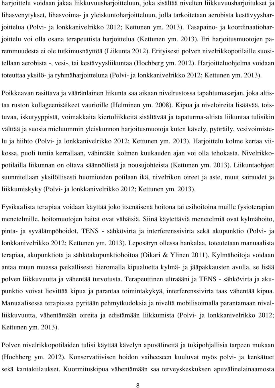 Erityisesti polven nivelrikkopotilaille suositellaan aerobista -, vesi-, tai kestävyysliikuntaa (Hochberg ym. 2012).