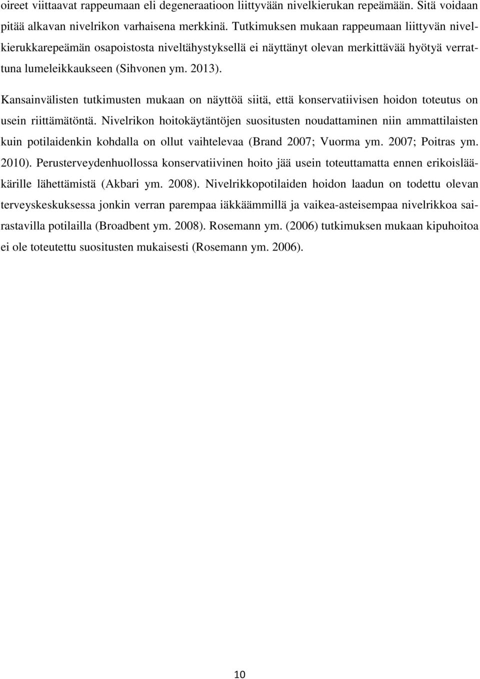 Kansainvälisten tutkimusten mukaan on näyttöä siitä, että konservatiivisen hoidon toteutus on usein riittämätöntä.