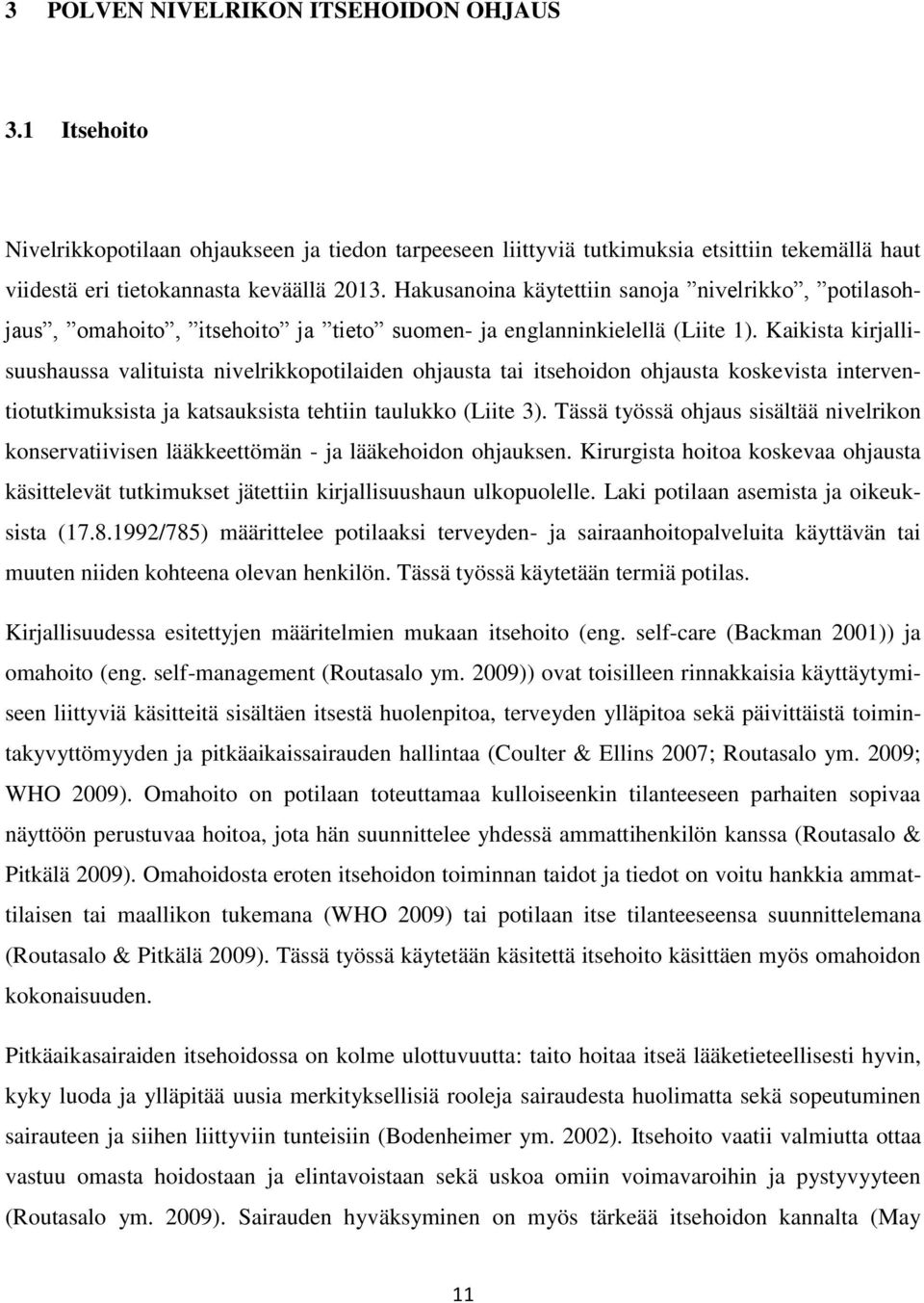 Kaikista kirjallisuushaussa valituista nivelrikkopotilaiden ohjausta tai itsehoidon ohjausta koskevista interventiotutkimuksista ja katsauksista tehtiin taulukko (Liite 3).