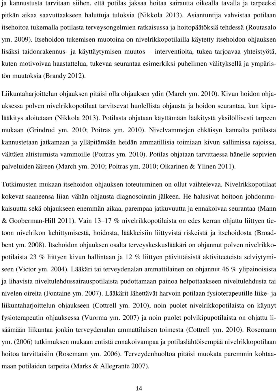 Itsehoidon tukemisen muotoina on nivelrikkopotilailla käytetty itsehoidon ohjauksen lisäksi taidonrakennus- ja käyttäytymisen muutos interventioita, tukea tarjoavaa yhteistyötä, kuten motivoivaa