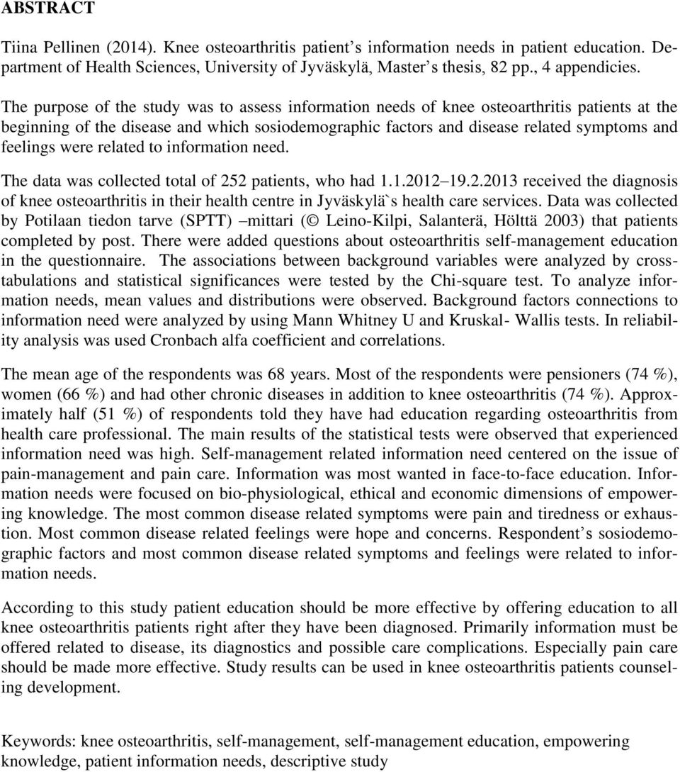 were related to information need. The data was collected total of 252 patients, who had 1.1.2012 19.2.2013 received the diagnosis of knee osteoarthritis in their health centre in Jyväskylä`s health care services.