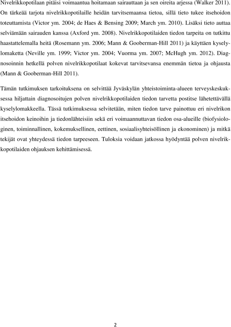 Lisäksi tieto auttaa selviämään sairauden kanssa (Axford ym. 2008). Nivelrikkopotilaiden tiedon tarpeita on tutkittu haastattelemalla heitä (Rosemann ym.