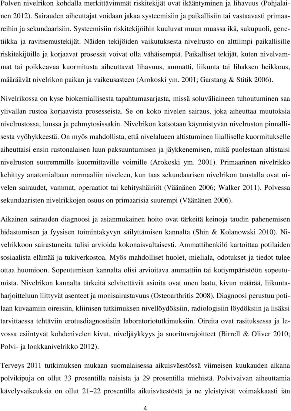 Systeemisiin riskitekijöihin kuuluvat muun muassa ikä, sukupuoli, genetiikka ja ravitsemustekijät.