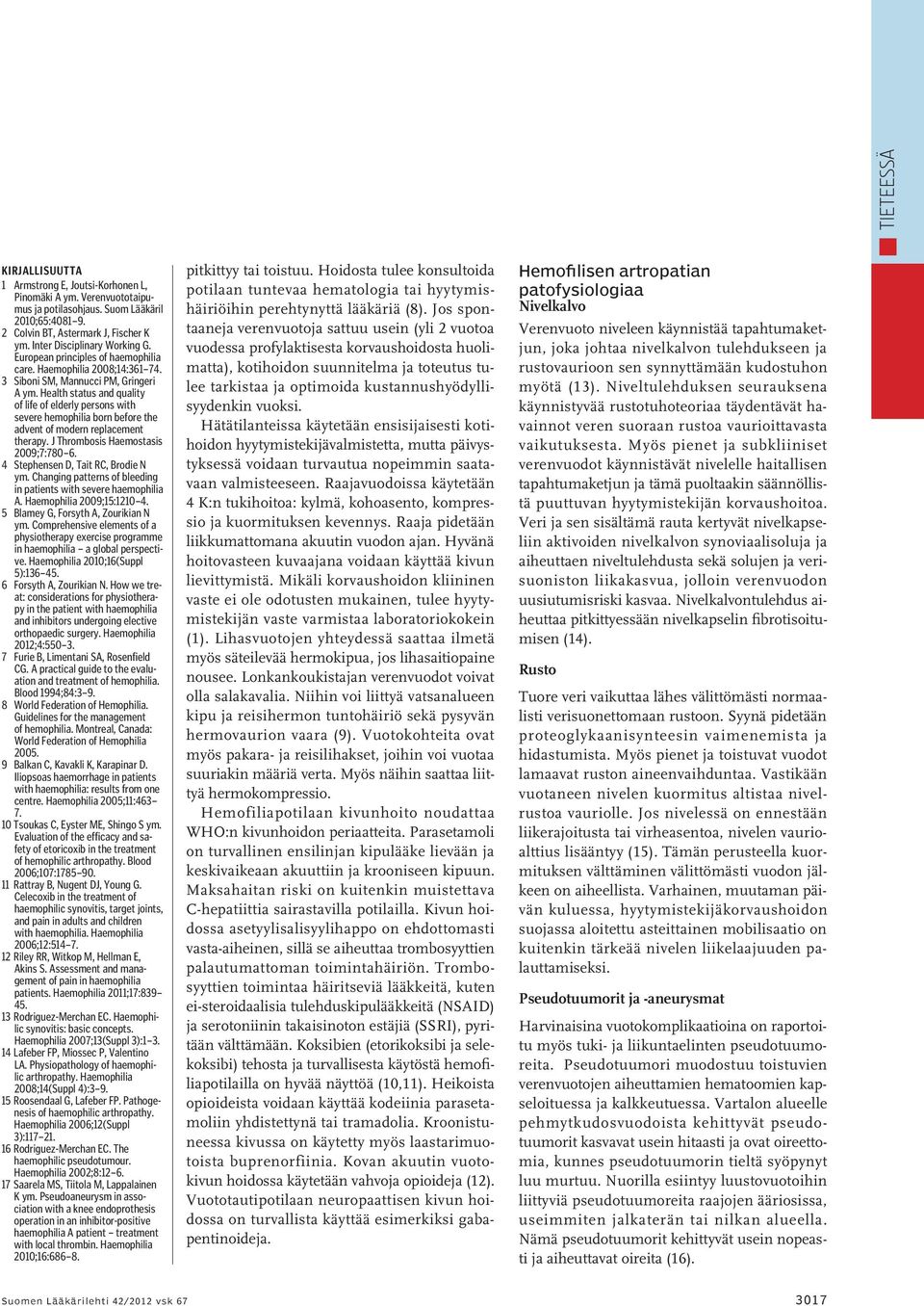 Health status and quality of life of elderly persons with severe hemophilia born before the advent of modern replacement therapy. J Thrombosis Haemostasis 2009;7:780 6.