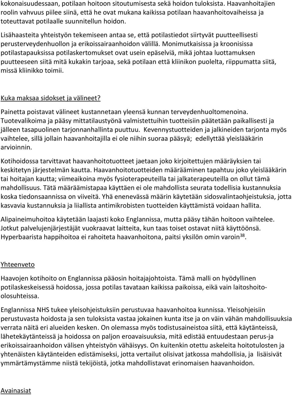 Lisähaasteita yhteistyön tekemiseen antaa se, että potilastiedot siirtyvät puutteellisesti perusterveydenhuollon ja erikoissairaanhoidon välillä.