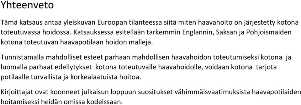 Tunnistamalla mahdolliset esteet parhaan mahdollisen haavahoidon toteutumiseksi kotona ja luomalla parhaat edellytykset kotona toteutuvalle