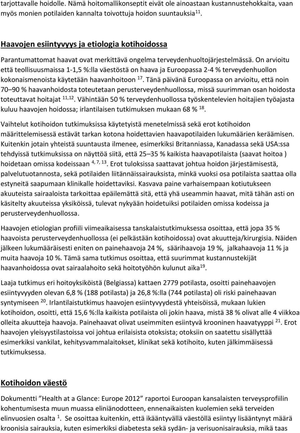 On arvioitu että teollisuusmaissa 1-1,5 %:lla väestöstä on haava ja Euroopassa 2-4 % terveydenhuollon kokonaismenoista käytetään haavanhoitoon 17.