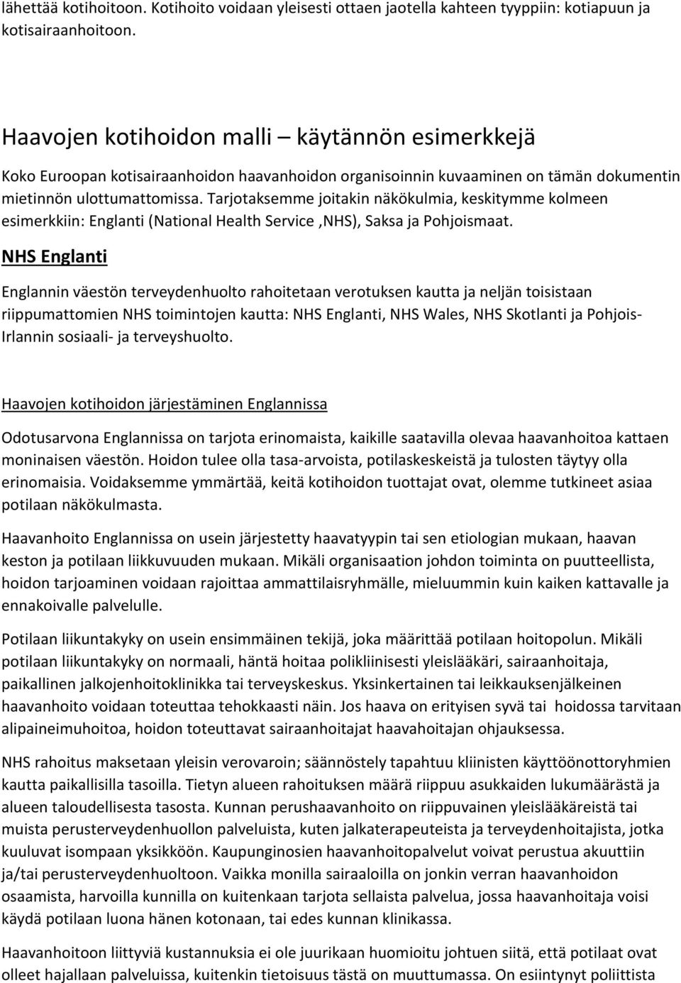 Tarjotaksemme joitakin näkökulmia, keskitymme kolmeen esimerkkiin: Englanti (National Health Service,NHS), Saksa ja Pohjoismaat.