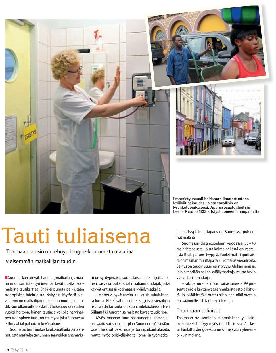 Suomen kansainvälistyminen, matkailun ja maahanmuuton lisääntyminen piirtävät uusiksi suomalaista tautikarttaa. Enää ei puhuta pelkästään trooppisista infektioista.