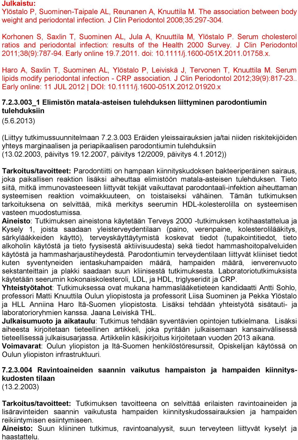 Early online 19.7.2011. doi: 10.1111/j.1600-051X.2011.01758.x. Haro A, Saxlin T, Suominen AL, Ylöstalo P, Leiviskä J, Tervonen T, Knuuttila M.