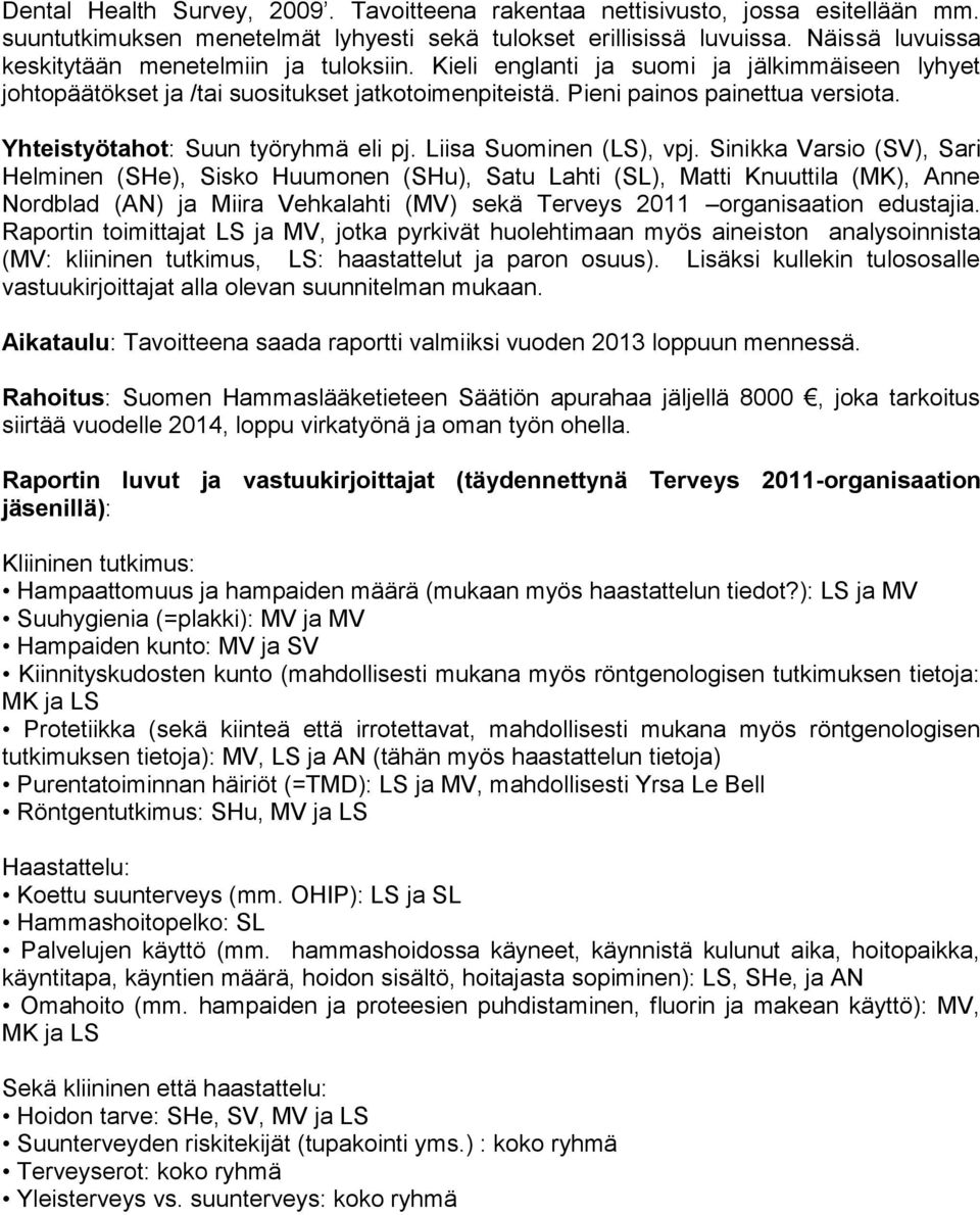 Yhteistyötahot: Suun työryhmä eli pj. Liisa Suominen (LS), vpj.