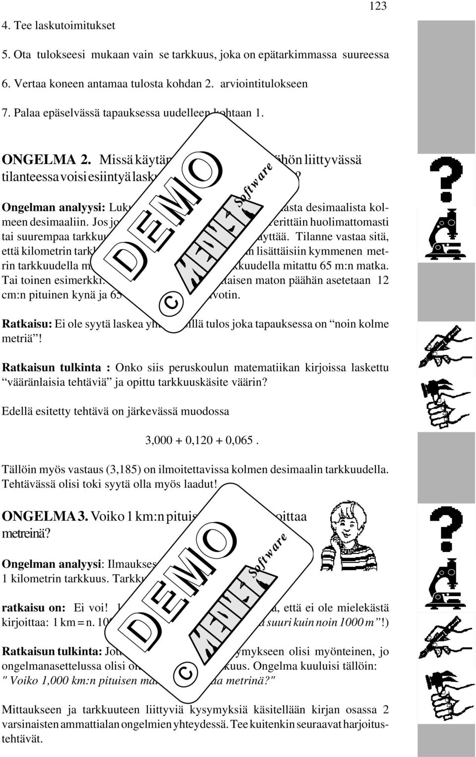 Ongelman analyysi: Lukujen tarkkuudet vaihtelevat nollasta desimaalista kolmeen desimaaliin.