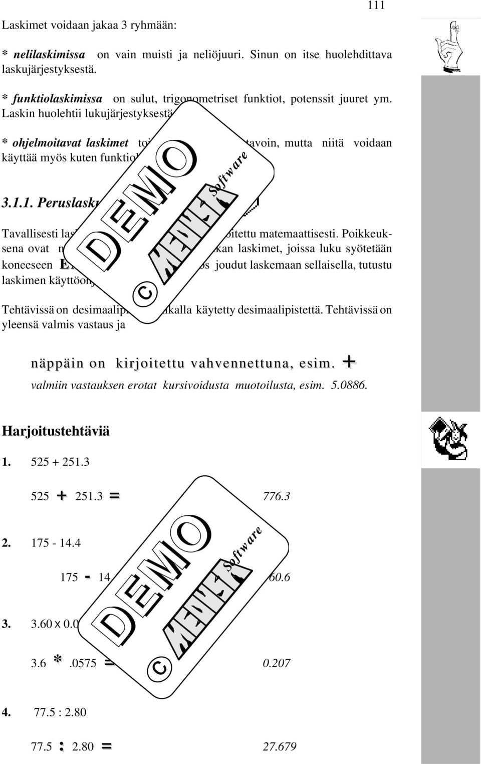 * ohjelmoitavat laskimet toimivat tietokoneen tavoin, mutta niitä voidaan käyttää myös kuten funktiolaskimia. 3.1.