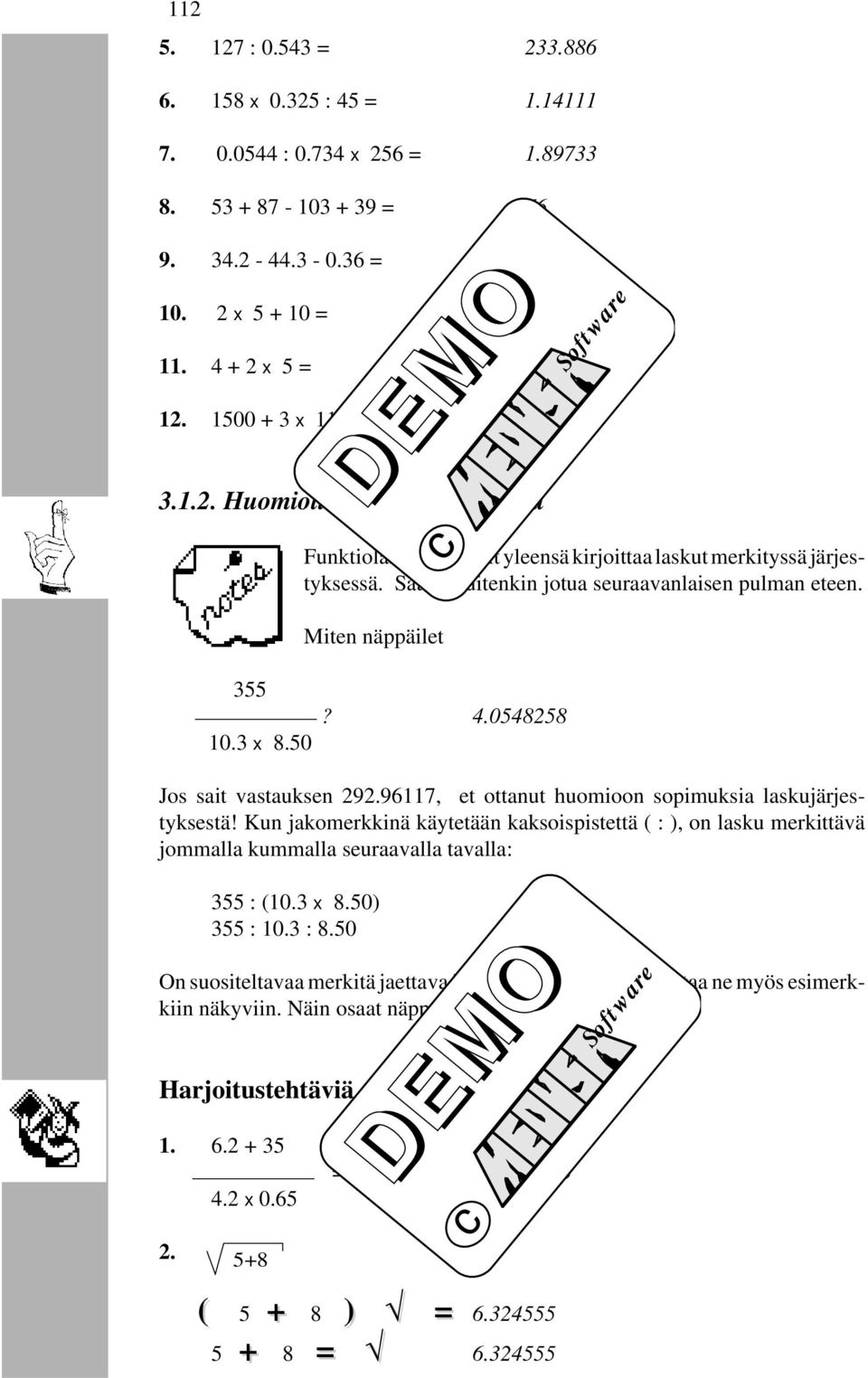 Saatat kuitenkin jotua seuraavanlaisen pulman eteen. Miten näppäilet 355 10.3 x 8.50? 4.0548258 Jos sait vastauksen 292.96117, et ottanut huomioon sopimuksia laskujärjestyksestä!